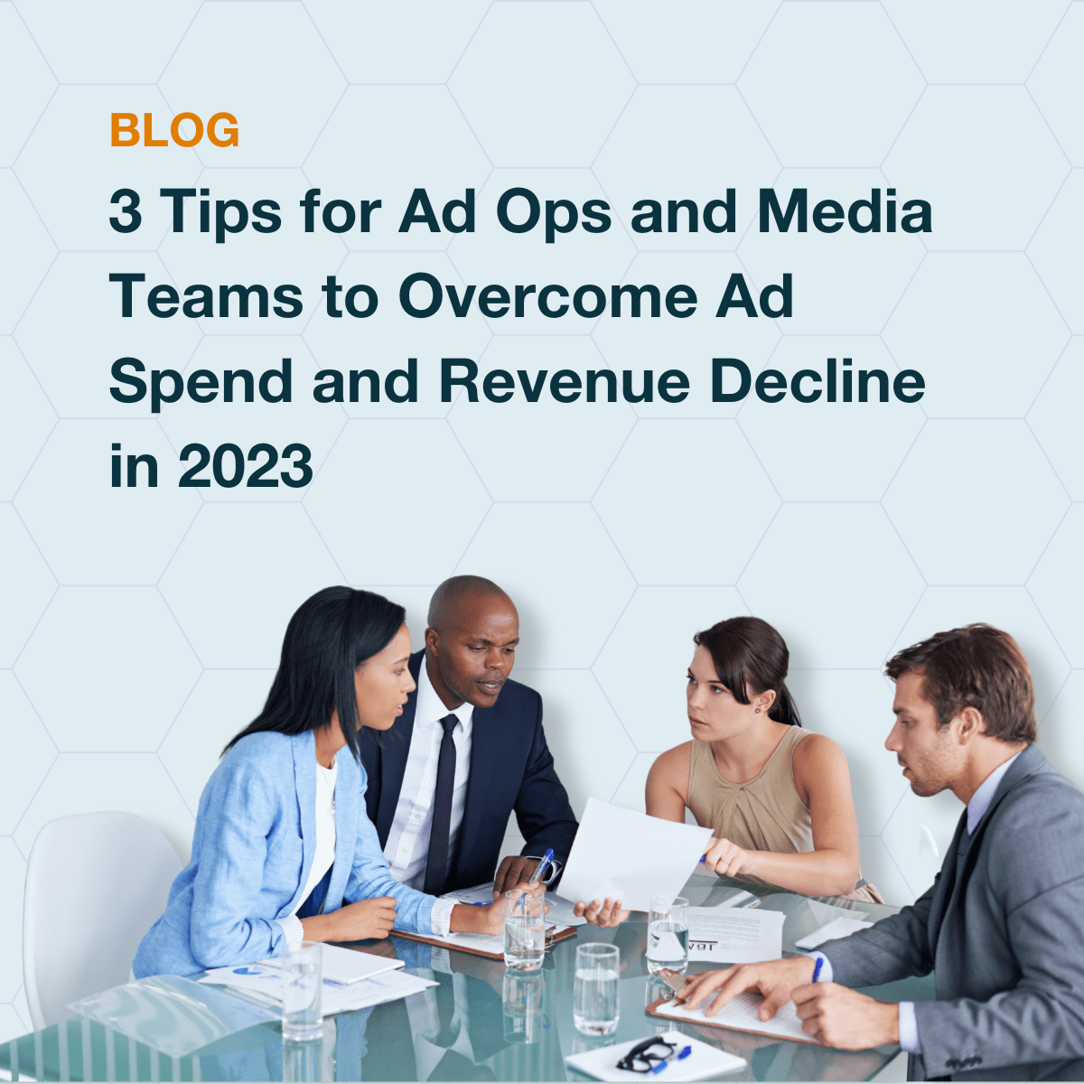 3 Tips for Ad Ops and Media Teams to Overcome Ad Spend and Revenue Decline in 2023